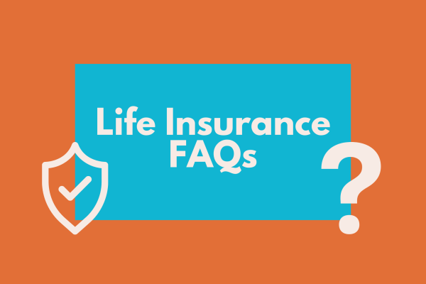 Life Insurance Frequently Asked Questions